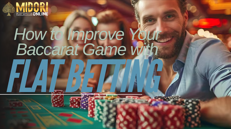 How to Improve Your Baccarat Game with Flat Betting